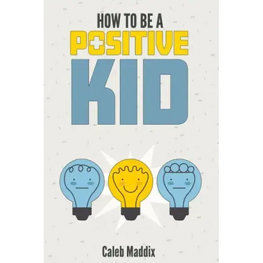 How To Be A Positive Kid
