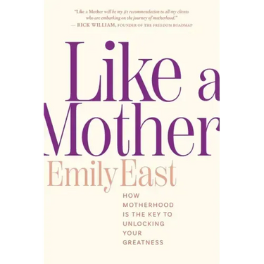Like a Mother: How Motherhood Is the Key to Unlocking Your Greatness