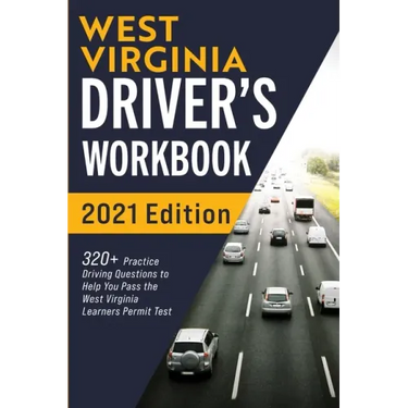 West Virginia Driver's Workbook: 320+ Practice Driving Questions to Help You Pass the West Virginia Learner's Permit Test