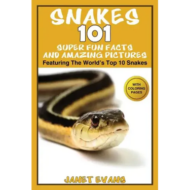 Snakes: 101 Super Fun Facts And Amazing Pictures - (Featuring The World's Top 10 Snakes With Coloring Pages)