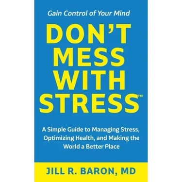Don't Mess with Stress(TM): A Simple Guide to Managing Stress, Optimizing Health, and Making the World a Better Place
