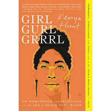 Girl Gurl Grrrl: On Womanhood and Belonging in the Age of Black Girl Magic