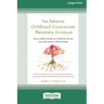 The Adverse Childhood Experiences Recovery Workbook: Heal the Hidden Wounds from Childhood Affecting Your Adult Mental and Physical Health [16pt Large