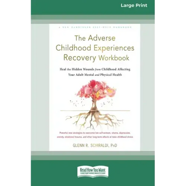 The Adverse Childhood Experiences Recovery Workbook: Heal the Hidden Wounds from Childhood Affecting Your Adult Mental and Physical Health [16pt Large