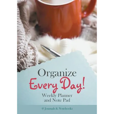 Organize Every Day! Weekly Planner and Note Pad