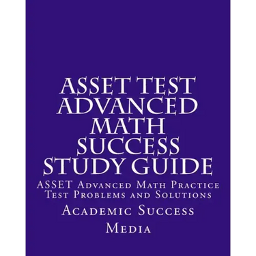 ASSET Test Advanced Math Success Study Guide: ASSET Advanced Math Practice Test Problems and Solutions