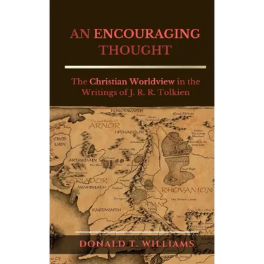 An Encouraging Thought: The Christian Worldview in the Writings of J. R. R. Tolkien