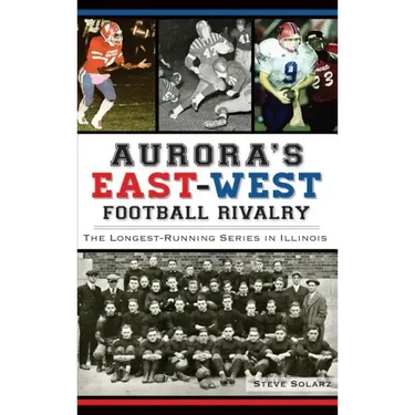 Aurora's East-West Football Rivalry: The Longest-Running Series in Illinois