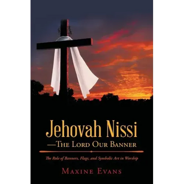 Jehovah Nissi-The Lord Our Banner: The Role of Banners, Flags, and Symbolic Art in Worship