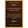 Travel and Adventure in South-East Africa: Being the Narrative of the Last Eleven Years Spent by the Author on the Zambesi and Its Tributaries