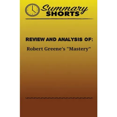 Review and Analysis of: Robert Greene's Mastery