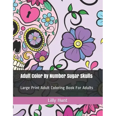Adult Color by Number Sugar Skulls: Large Print Adult Coloring Book for Adults