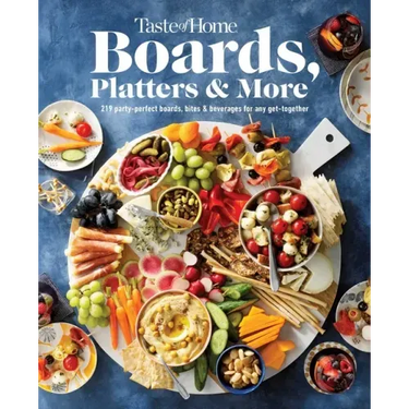 Taste of Home Boards, Platters & More: 219 Recipes for Party-Perfect Charcuterie Boards, Snacks & Drinks