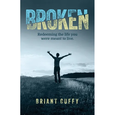 Broken: Redeeming the life you were meant to live
