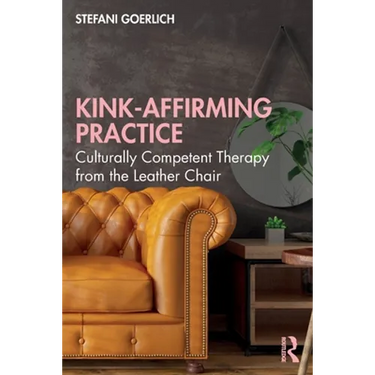 Kink-Affirming Practice: Culturally Competent Therapy from the Leather Chair