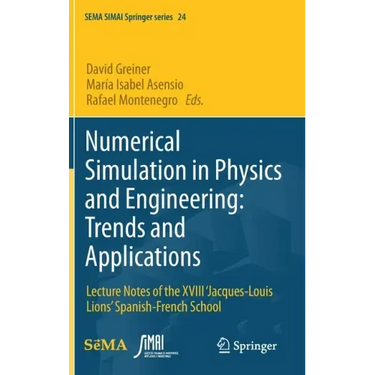 Numerical Simulation in Physics and Engineering: Trends and Applications: Lecture Notes of the XVIII 'Jacques-Louis Lions' Spanish-French School