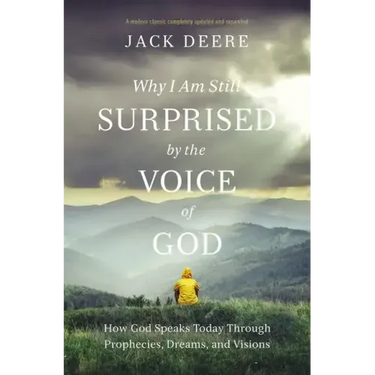 Why I Am Still Surprised by the Voice of God: How God Speaks Today Through Prophecies, Dreams, and Visions