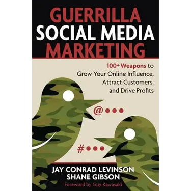 Guerrilla Social Media Marketing: 100+ Weapons to Grow Your Online Influence, Attract Customers, and Drive Profits