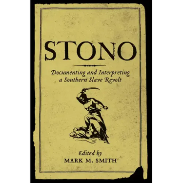 Stono: Documenting and Interpreting a Southern Slave Revolt