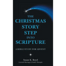 The Christmas Story Step into Scripture: A Bible Study for Advent