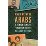 When We Were Arabs: A Jewish Family's Forgotten History