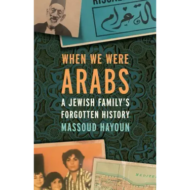 When We Were Arabs: A Jewish Family's Forgotten History