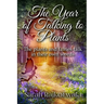 The Year Of Talking To Plants: The plants and fairies talk in their own words