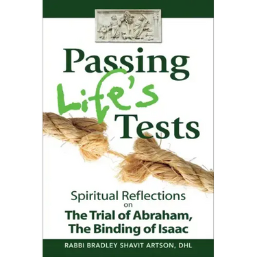 Passing Life's Tests: Spiritual Reflections on the Trial of Abraham, the Binding of Isaac