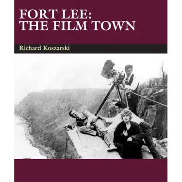 Fort Lee: The Film Town (1904-2004)