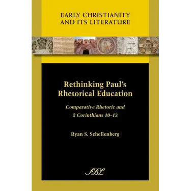 Rethinking Paul's Rhetorical Education: Comparative Rhetoric and 2 Corinthians 10-13