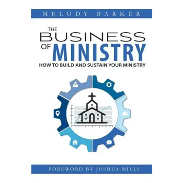 The Business of Ministry: How to Build and Sustain Your Ministry