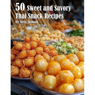 50 Sweet and Savory Thai Snack Recipes