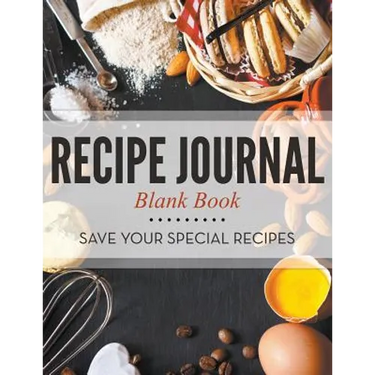 Recipe Journal Blank Book: Save Your Special Recipes