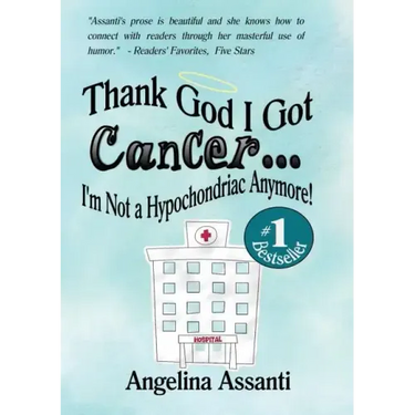 Thank God I Got Cancer...I'm Not a Hypochondriac Anymore!