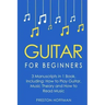 Guitar for Beginners: Bundle - The Only 3 Books You Need to Learn Guitar Lessons for Beginners, Guitar Theory and Guitar Sheet Music Today