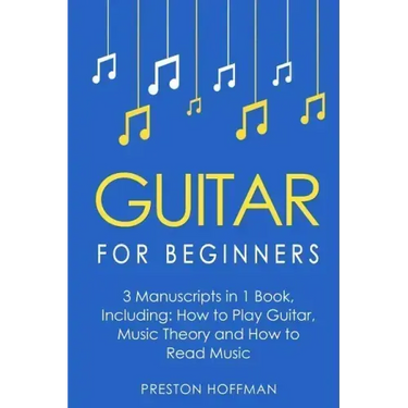 Guitar for Beginners: Bundle - The Only 3 Books You Need to Learn Guitar Lessons for Beginners, Guitar Theory and Guitar Sheet Music Today