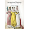 Accessories to Modernity: Fashion and the Feminine in Nineteenth-Century France