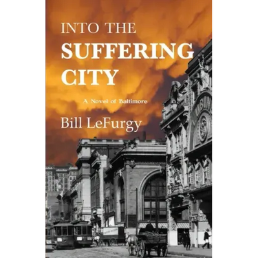 Into the Suffering City: A Novel of Baltimore