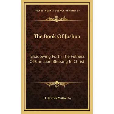 The Book of Joshua: Shadowing Forth the Fulness of Christian Blessing in Christ
