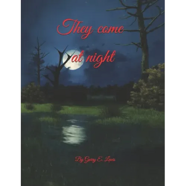 They come at night by Garry E. Lewis
