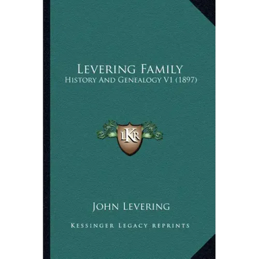 Levering Family: History And Genealogy V1 (1897)