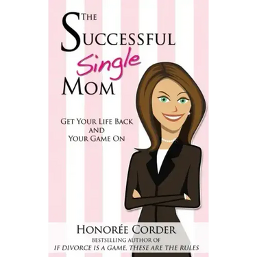 The Successful Single Mom: Get Your Life Back and Your Game On!