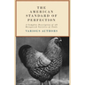 The American Standard of Perfection - A Complete Description of All Recognized Varieties of Fowls
