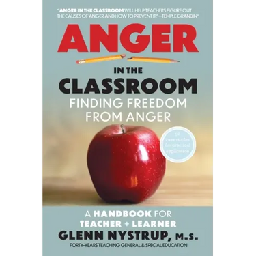 Anger in the Classroom: Finding Freedom from Anger: A Handbook for Teacher and Learner