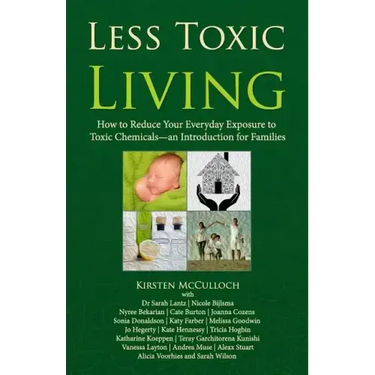 Less Toxic Living: How to Reduce Your Everyday Exposure to Toxic Chemicals-An Introduction For Families