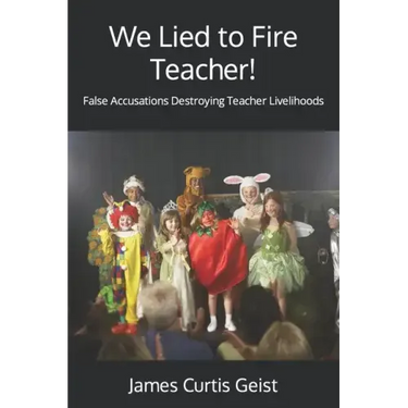We Lied to Fire Teacher!: False Accusations Destroying Teacher Livelihoods
