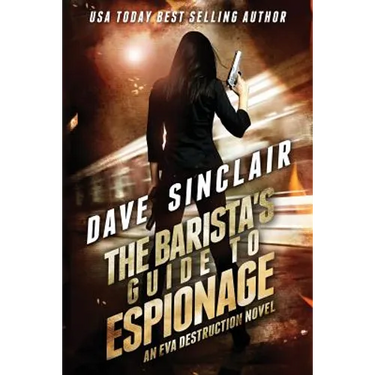 The Barista's Guide To Espionage: An Eva Destruction Novel