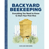 Backyard Beekeeping: Everything You Need to Know to Start Your First Hive