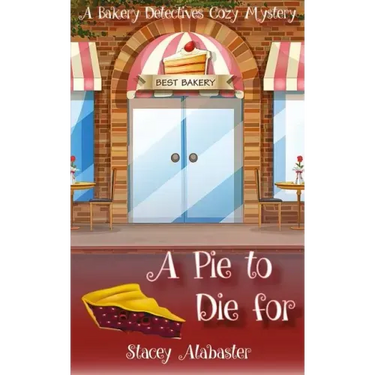 A Pie to Die For: A Bakery Detectives Cozy Mystery
