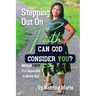 Stepping Out On Faith: Can God Consider You?